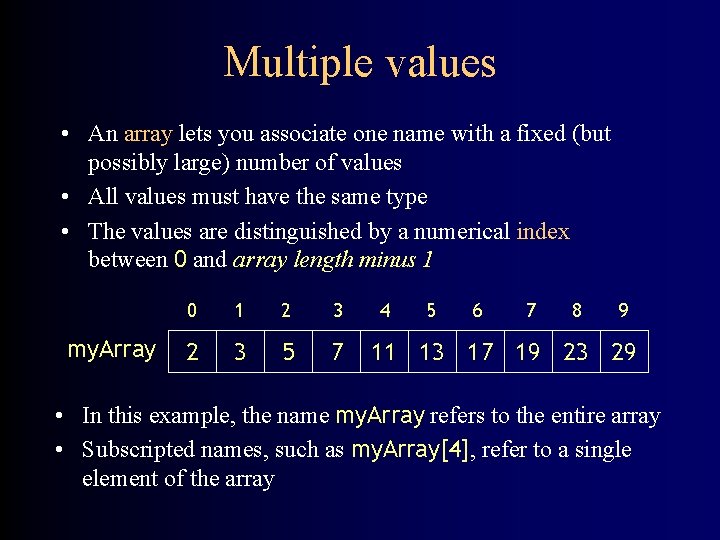 Multiple values • An array lets you associate one name with a fixed (but Multiple values • An array lets you associate one name with a fixed (but