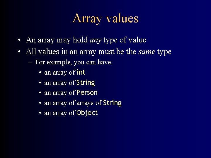 Array values • An array may hold any type of value • All values Array values • An array may hold any type of value • All values