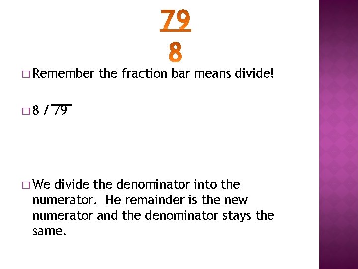 � Remember � 8 the fraction bar means divide! / 79 � We divide
