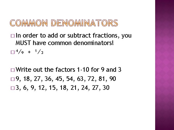 � In order to add or subtract fractions, you MUST have common denominators! �