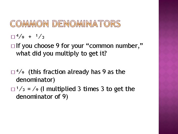 � ⁴⁄₉ + ¹⁄₃ � If you choose 9 for your “common number, ”