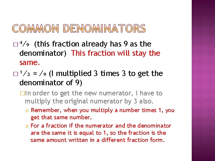 � ⁴⁄₉ (this fraction already has 9 as the denominator) This fraction will stay