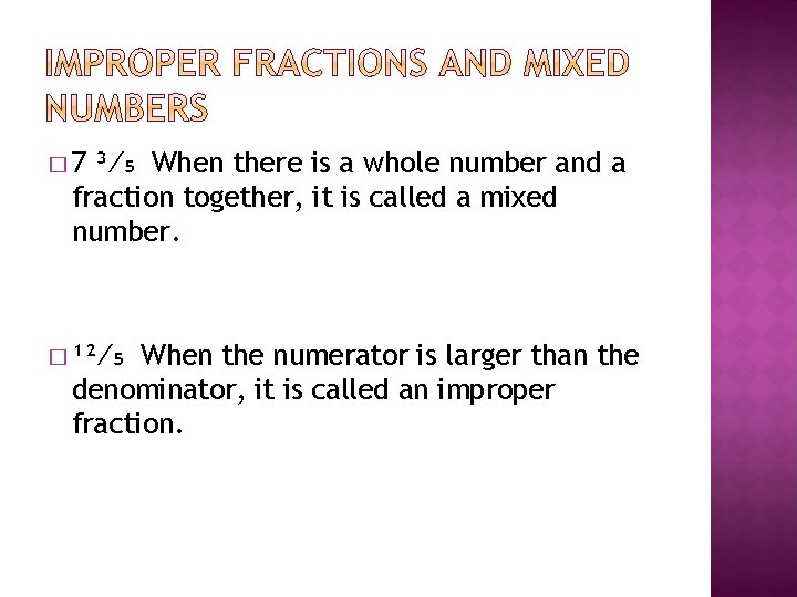 � 7 ³⁄₅ When there is a whole number and a fraction together, it