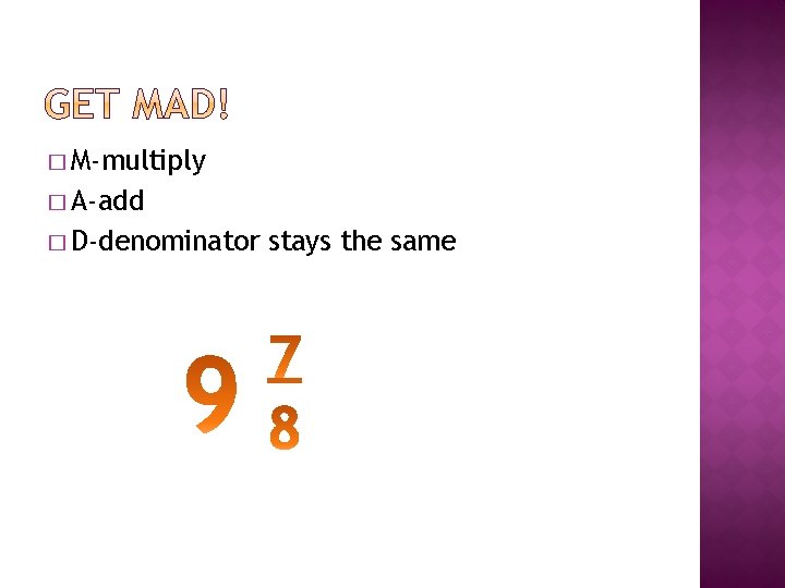 � M-multiply � A-add � D-denominator stays the same 
