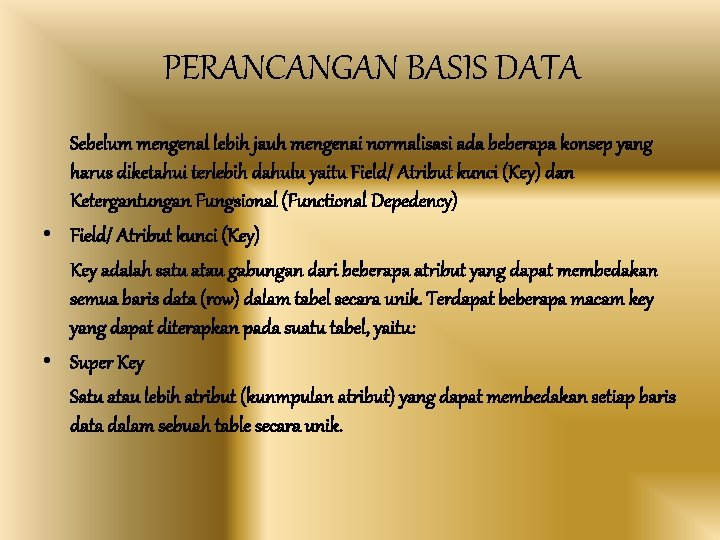 PERANCANGAN BASIS DATA Sebelum mengenal lebih jauh mengenai normalisasi ada beberapa konsep yang harus