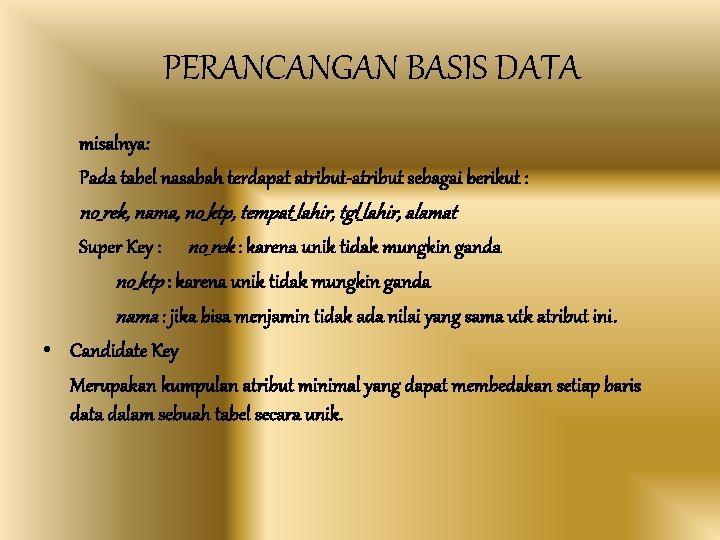 PERANCANGAN BASIS DATA misalnya: Pada tabel nasabah terdapat atribut-atribut sebagai berikut : no_rek, nama,