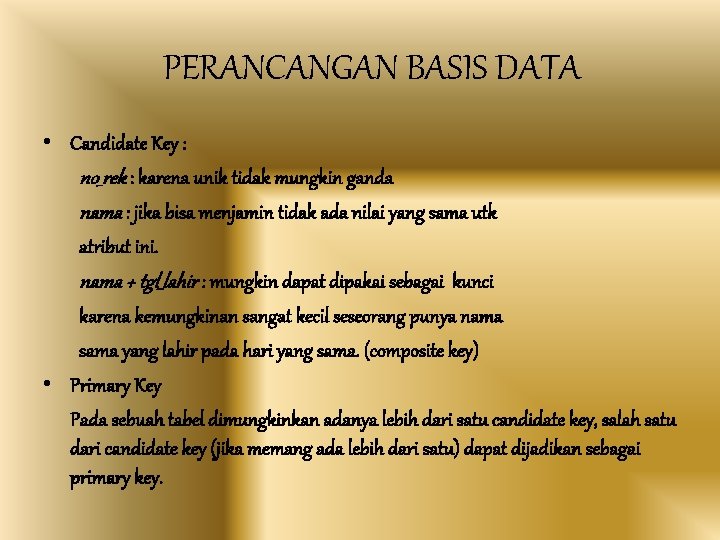 PERANCANGAN BASIS DATA • Candidate Key : no_rek : karena unik tidak mungkin ganda