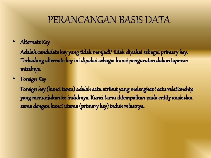 PERANCANGAN BASIS DATA • Alternate Key Adalah candidate key yang tidak menjadi/ tidak dipakai