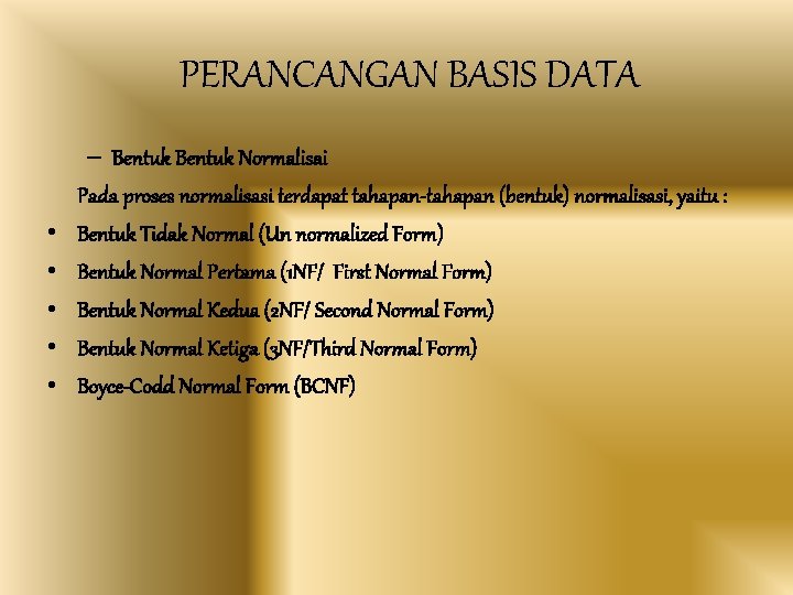 PERANCANGAN BASIS DATA • • • – Bentuk Normalisai Pada proses normalisasi terdapat tahapan-tahapan