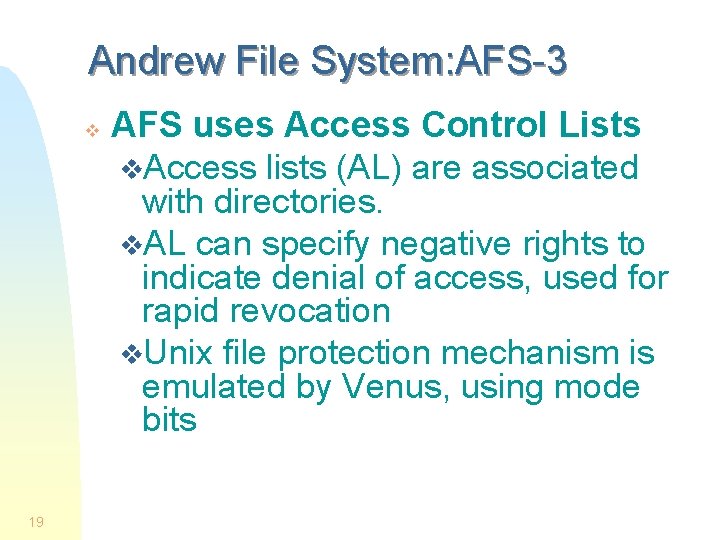 Andrew File System: AFS-3 v 19 AFS uses Access Control Lists v. Access lists