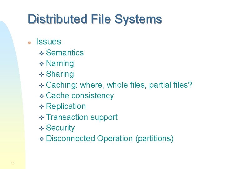 Distributed File Systems v Issues v Semantics v Naming v Sharing v Caching: where,