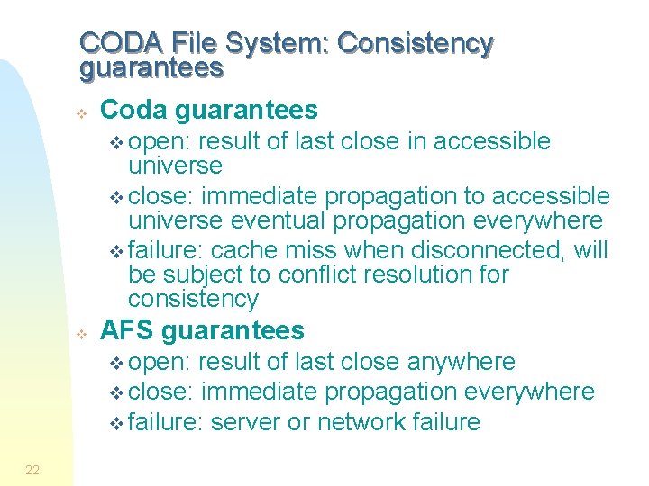 CODA File System: Consistency guarantees v Coda guarantees v open: result of last close CODA File System: Consistency guarantees v Coda guarantees v open: result of last close