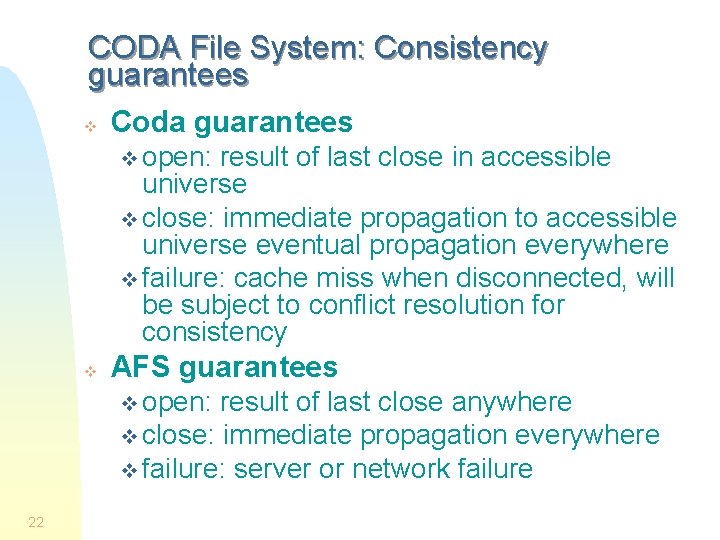 CODA File System: Consistency guarantees v Coda guarantees v open: result of last close