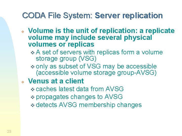 CODA File System: Server replication v Volume is the unit of replication: a replicate