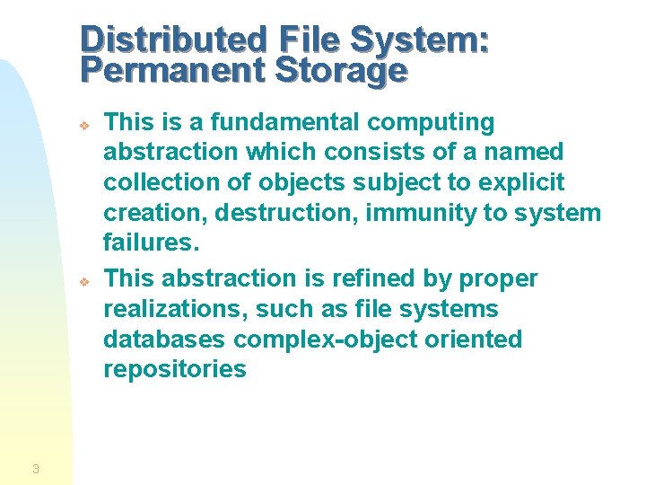 Distributed File System: Permanent Storage v v 3 This is a fundamental computing abstraction Distributed File System: Permanent Storage v v 3 This is a fundamental computing abstraction