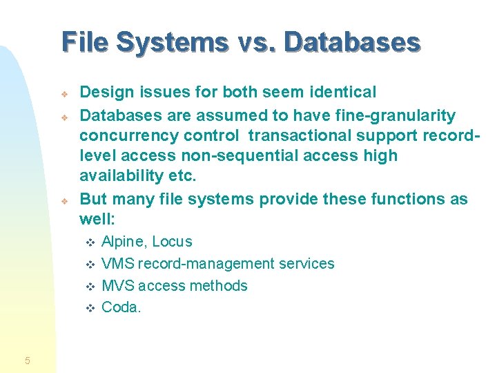 File Systems vs. Databases v v v Design issues for both seem identical Databases