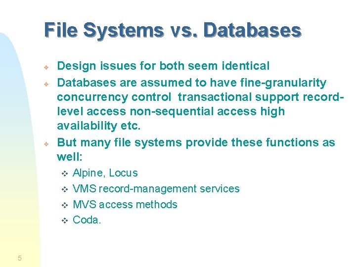 File Systems vs. Databases v v v Design issues for both seem identical Databases File Systems vs. Databases v v v Design issues for both seem identical Databases