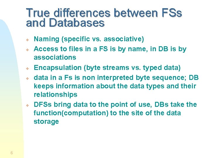 True differences between FSs and Databases v v v 6 Naming (specific vs. associative) True differences between FSs and Databases v v v 6 Naming (specific vs. associative)