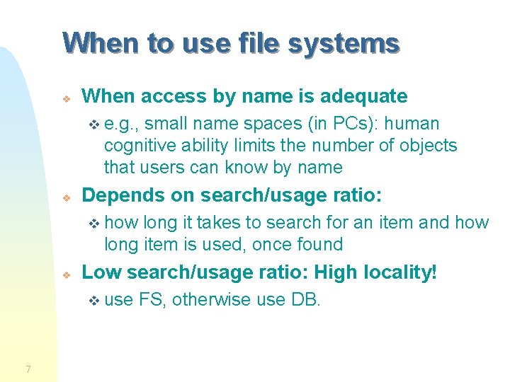 When to use file systems v When access by name is adequate v e.