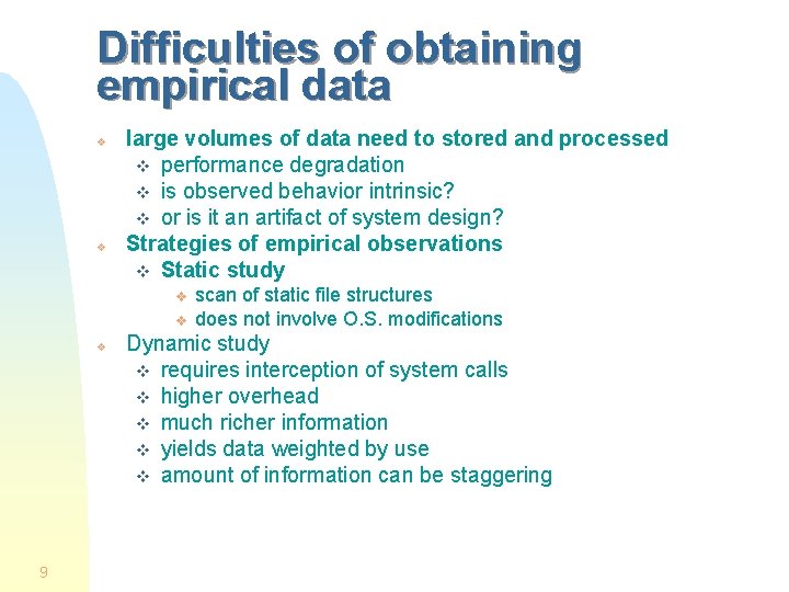 Difficulties of obtaining empirical data v v large volumes of data need to stored