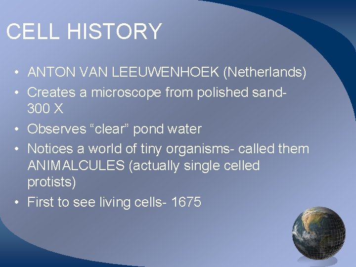 CELL HISTORY • ANTON VAN LEEUWENHOEK (Netherlands) • Creates a microscope from polished sand