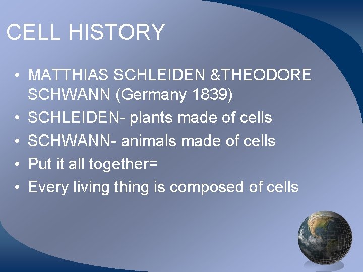 CELL HISTORY • MATTHIAS SCHLEIDEN &THEODORE SCHWANN (Germany 1839) • SCHLEIDEN- plants made of