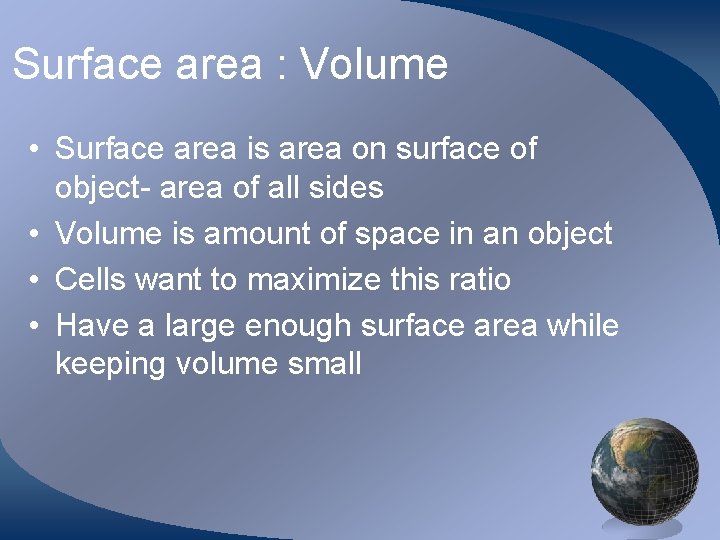 Surface area : Volume • Surface area is area on surface of object- area