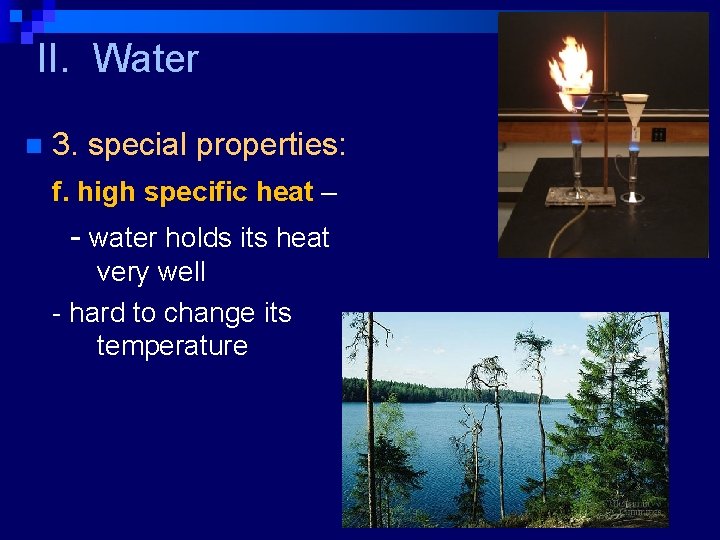 II. Water n 3. special properties: f. high specific heat – - water holds
