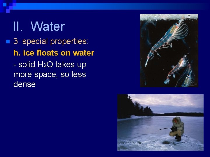 II. Water n 3. special properties: h. ice floats on water - solid H