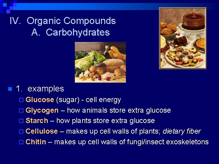 IV. Organic Compounds A. Carbohydrates n 1. examples ¨ Glucose (sugar) - cell energy
