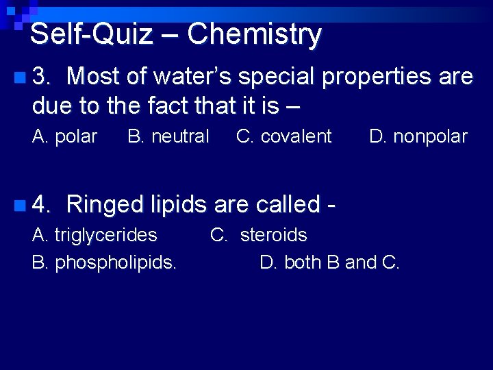 Self-Quiz – Chemistry n 3. Most of water’s special properties are due to the