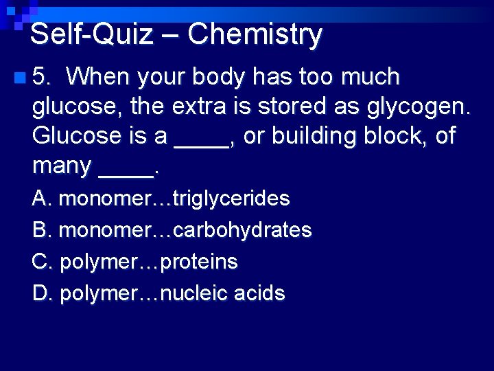 Self-Quiz – Chemistry n 5. When your body has too much glucose, the extra