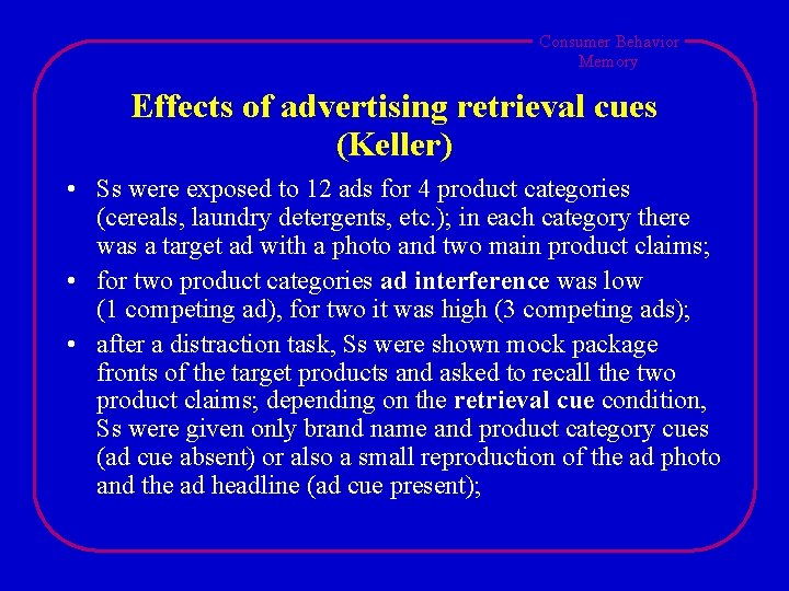 Consumer Behavior Memory Effects of advertising retrieval cues (Keller) • Ss were exposed to