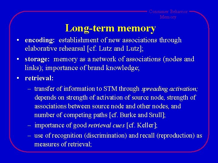 Consumer Behavior Memory Long-term memory • encoding: establishment of new associations through elaborative rehearsal