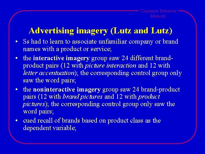 Consumer Behavior Memory Advertising imagery (Lutz and Lutz) • Ss had to learn to