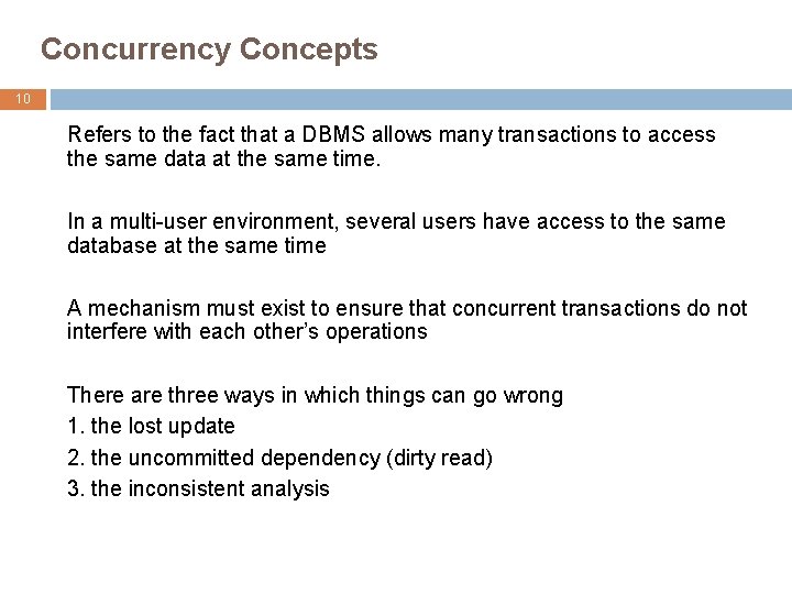 Concurrency Concepts 10 Refers to the fact that a DBMS allows many transactions to