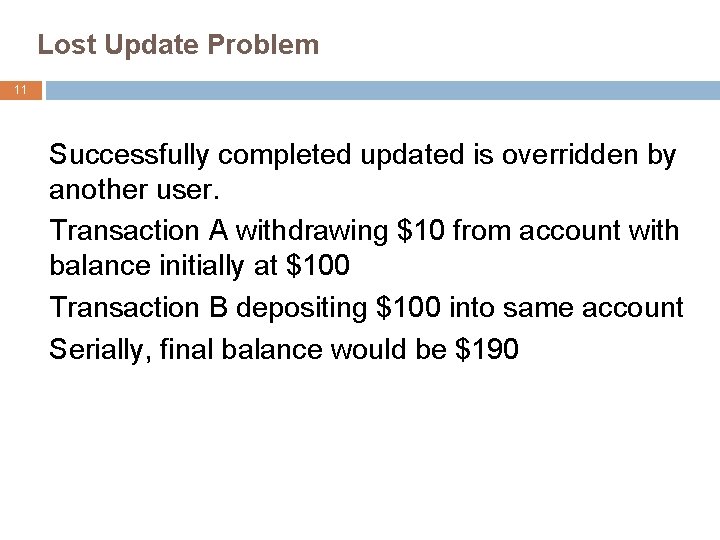 Lost Update Problem 11 Successfully completed updated is overridden by another user. Transaction A