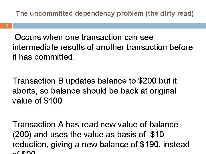 The uncommitted dependency problem (the dirty read) 13 Occurs when one transaction can see