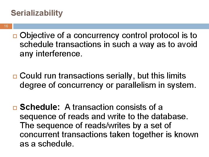 Serializability 16 Objective of a concurrency control protocol is to schedule transactions in such