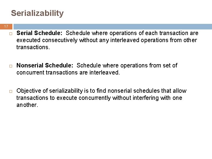 Serializability 17 Serial Schedule: Schedule where operations of each transaction are executed consecutively without