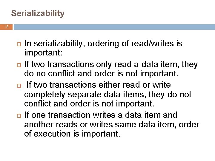 Serializability 18 In serializability, ordering of read/writes is important: If two transactions only read