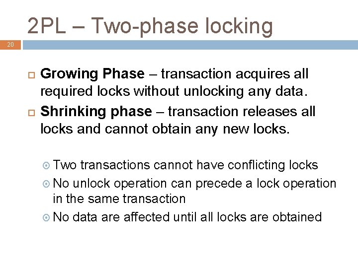 2 PL – Two-phase locking 20 Growing Phase – transaction acquires all required locks