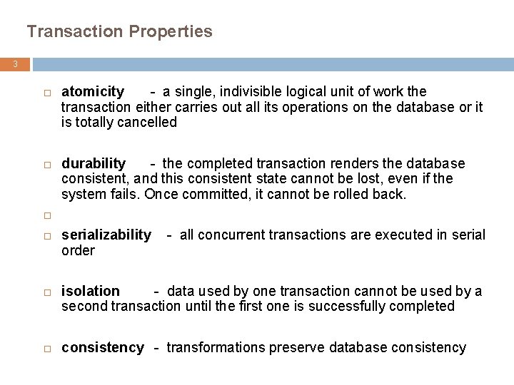Transaction Properties 3 atomicity - a single, indivisible logical unit of work the transaction