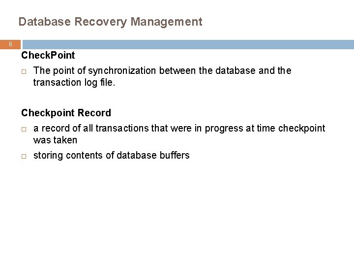 Database Recovery Management 6 Check. Point The point of synchronization between the database and