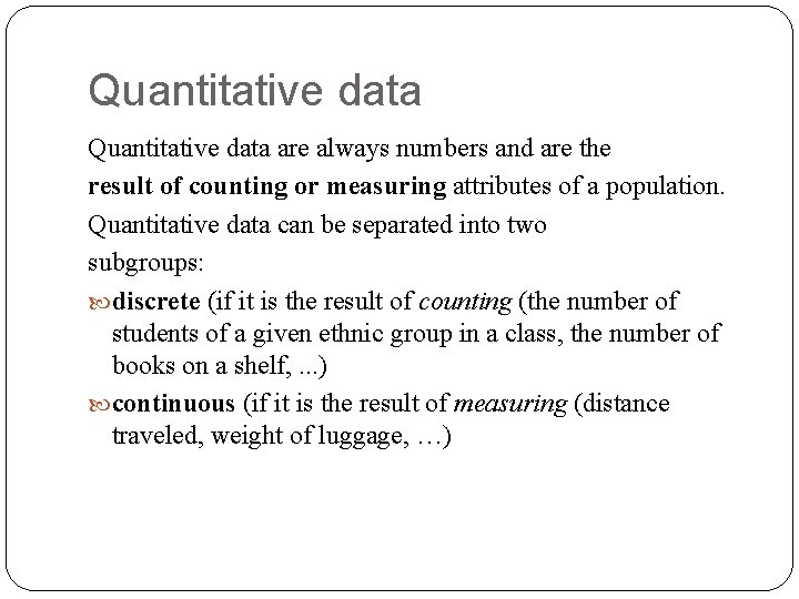 Quantitative data are always numbers and are the result of counting or measuring attributes