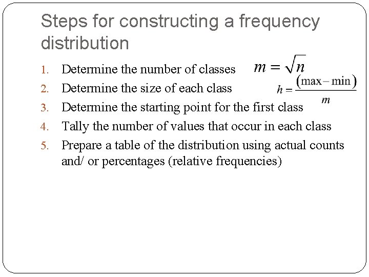 Steps for constructing a frequency distribution 1. 2. 3. 4. 5. Determine the number