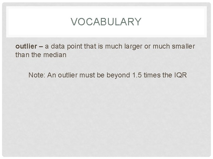 VOCABULARY outlier – a data point that is much larger or much smaller than