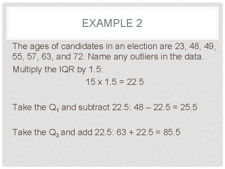 EXAMPLE 2 The ages of candidates in an election are 23, 48, 49, 55,