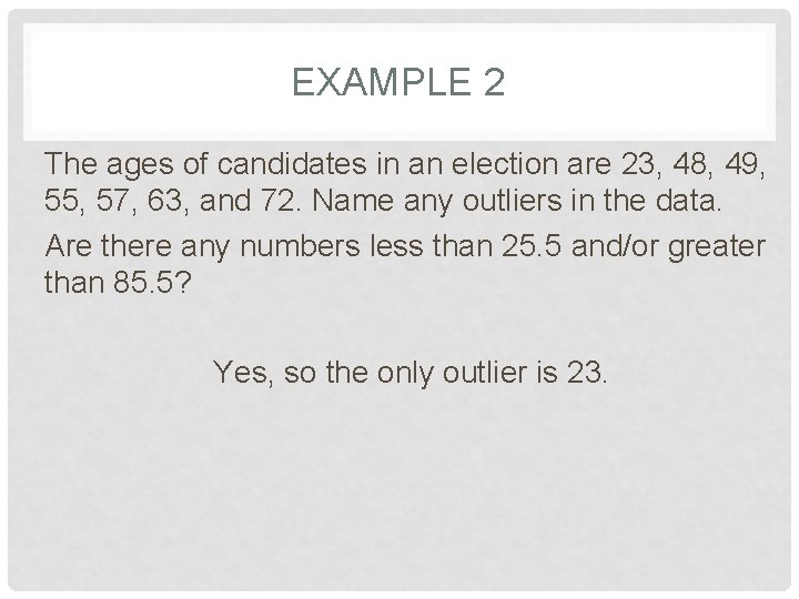 EXAMPLE 2 The ages of candidates in an election are 23, 48, 49, 55,