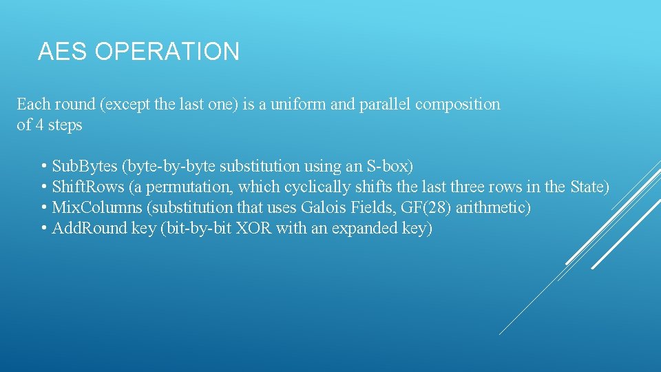 AES OPERATION Each round (except the last one) is a uniform and parallel composition